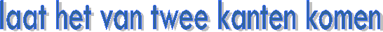 laat het van twee kanten komen